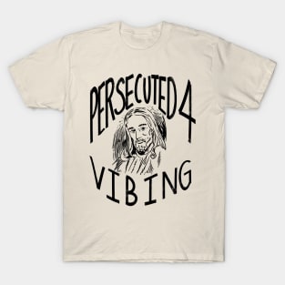 Persecuted 4 Vibing T-Shirt